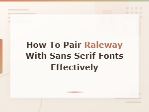 How to Pair Raleway with Sans Serif Fonts Effectively