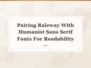 Best Humanist Sans Serif Fonts to Pair with Raleway for Readability