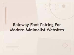 Best Raleway Sans Serif Font Pairings for Modern Minimalist Websites
