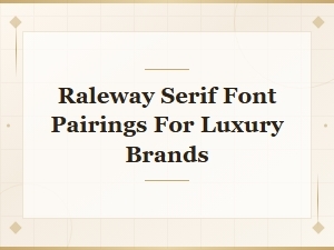 Raleway Serif Font Pairings for Luxury Brands