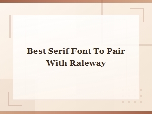 Best Serif Fonts to Pair with Raleway