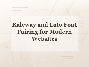 Raleway and Lato Font Pairing for Modern Websites