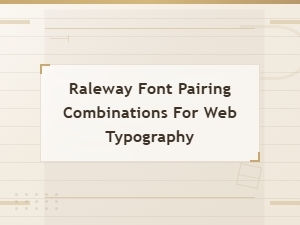 Best Raleway Font Pairing Combinations for Web Typography