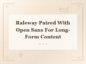 Raleway and Open Sans: a Clean Font Pairing for Long-Form Content