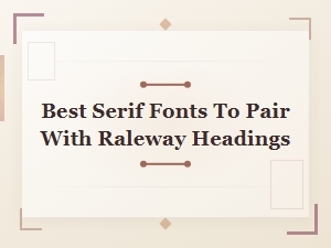 Best Serif Fonts to Pair with Raleway Headings