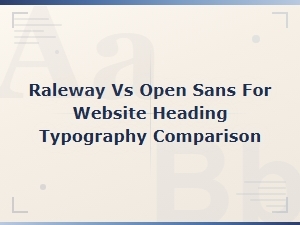 Raleway vs Open Sans: Which Font Is Better for Website Headings